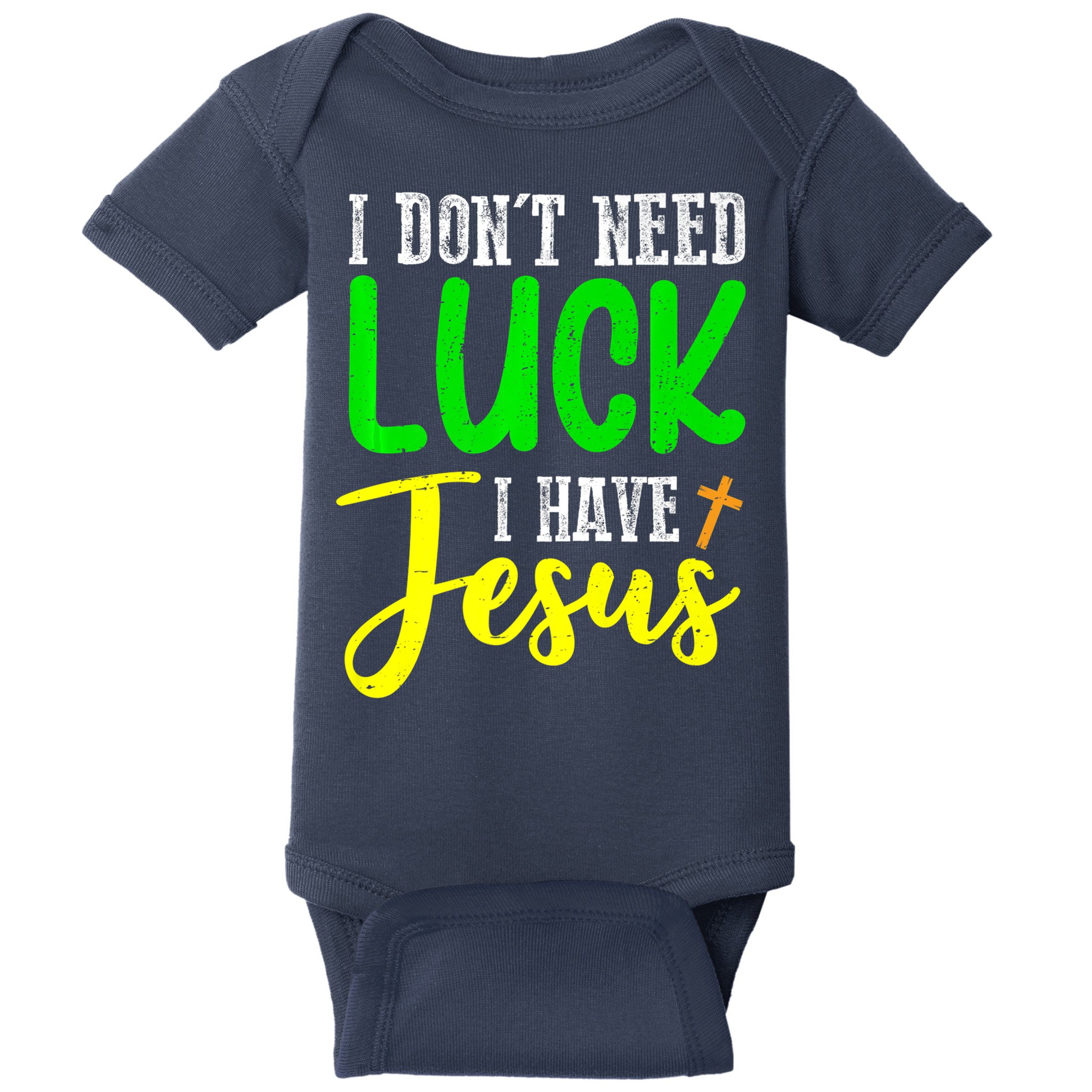 I Don't Need Luck I Have Jesus God St Patricks Day Christian Baby Bodysuit