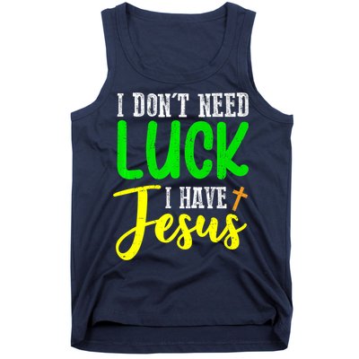I Don't Need Luck I Have Jesus God St Patricks Day Christian Tank Top