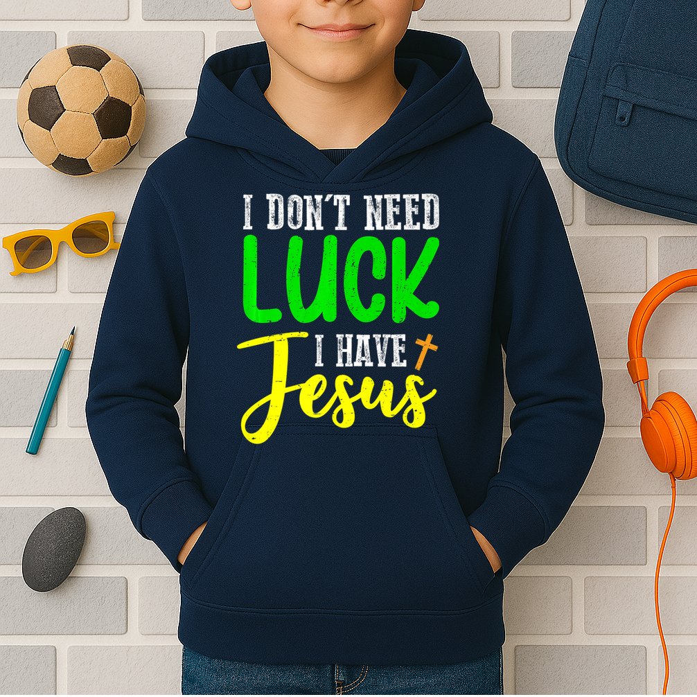 I Don't Need Luck I Have Jesus God St Patricks Day Christian Kids Hoodie