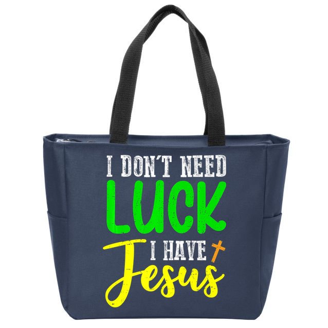 I Don't Need Luck I Have Jesus God St Patricks Day Christian Zip Tote Bag