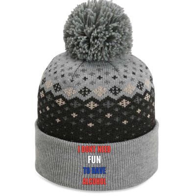 I DonT Need Fun To Have Alcohol The Baniff Cuffed Pom Beanie