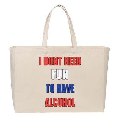 I DonT Need Fun To Have Alcohol Cotton Canvas Jumbo Tote