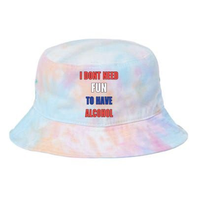 I DonT Need Fun To Have Alcohol Tie Dye Newport Bucket Hat