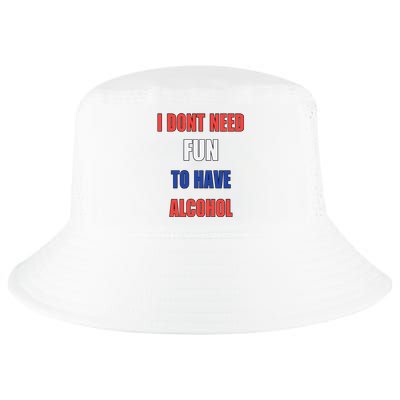 I DonT Need Fun To Have Alcohol Cool Comfort Performance Bucket Hat