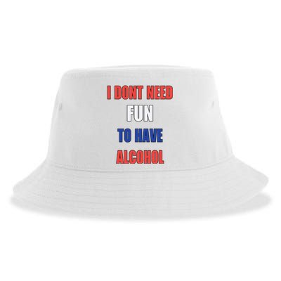 I DonT Need Fun To Have Alcohol Sustainable Bucket Hat