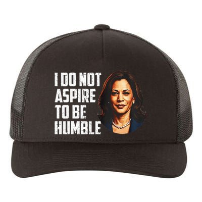 I Do Not Aspire To Be Humble Saying Quote Kamala Harris Yupoong Adult 5-Panel Trucker Hat