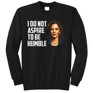 I Do Not Aspire To Be Humble Saying Quote Kamala Harris Sweatshirt