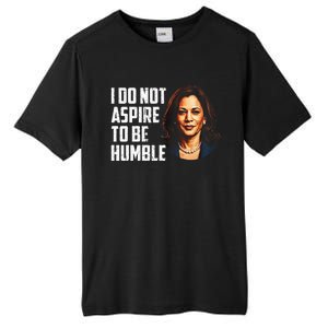 I Do Not Aspire To Be Humble Saying Quote Kamala Harris Tall Fusion ChromaSoft Performance T-Shirt