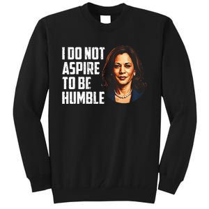 I Do Not Aspire To Be Humble Saying Quote Kamala Harris Tall Sweatshirt