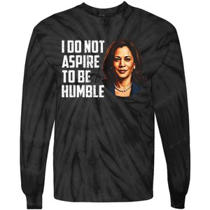 I Do Not Aspire To Be Humble Saying Quote Kamala Harris Tie-Dye Long Sleeve Shirt