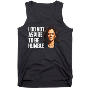 I Do Not Aspire To Be Humble Saying Quote Kamala Harris Tank Top