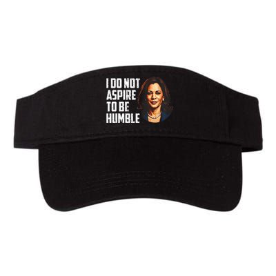 I Do Not Aspire To Be Humble Saying Quote Kamala Harris Valucap Bio-Washed Visor