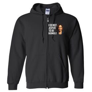 I Do Not Aspire To Be Humble Saying Quote Kamala Harris Full Zip Hoodie