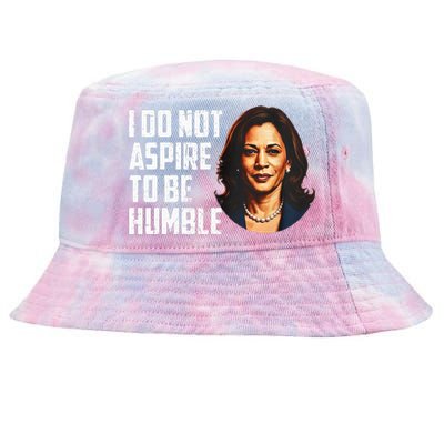 I Do Not Aspire To Be Humble Saying Quote Kamala Harris Tie-Dyed Bucket Hat