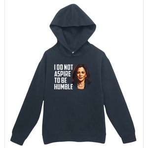 I Do Not Aspire To Be Humble Saying Quote Kamala Harris Urban Pullover Hoodie