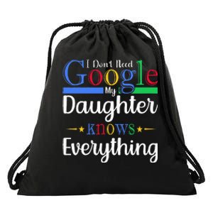 I Dont Need Google My Daughter Knows Everything Dad Mom Drawstring Bag