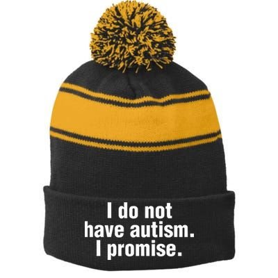 I Do Not Have Autism I Promise Stripe Pom Pom Beanie