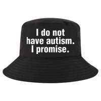 I Do Not Have Autism I Promise Cool Comfort Performance Bucket Hat