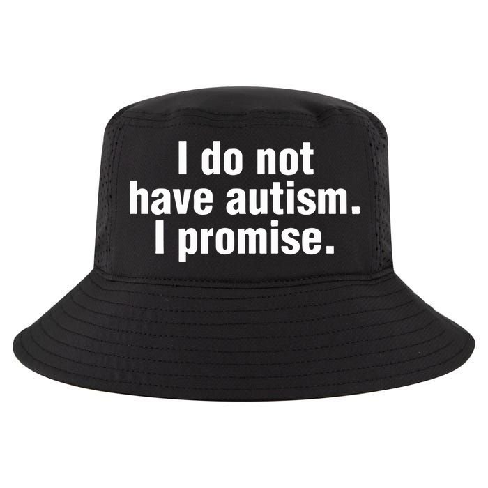I Do Not Have Autism I Promise Cool Comfort Performance Bucket Hat