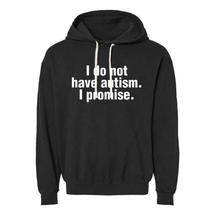 I Do Not Have Autism I Promise Garment-Dyed Fleece Hoodie