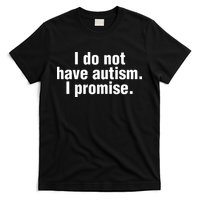 I Do Not Have Autism I Promise T-Shirt