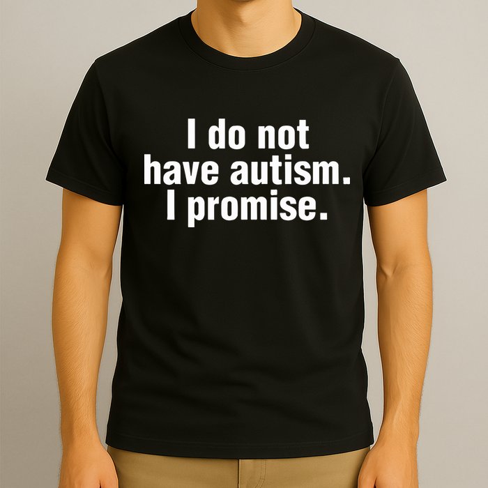 I Do Not Have Autism I Promise T-Shirt