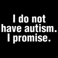 I Do Not Have Autism I Promise T-Shirt