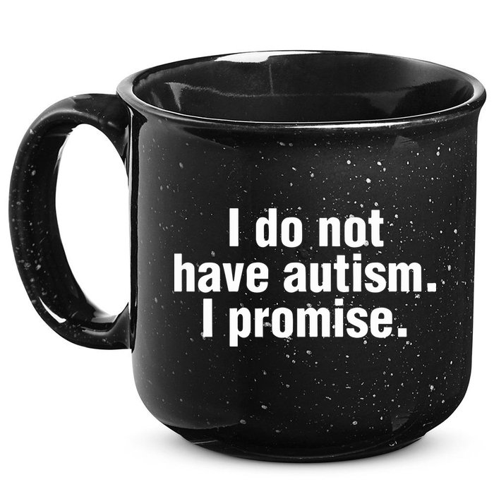 I Do Not Have Autism I Promise 15oz Campfire Ceramic Mug