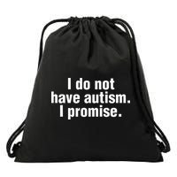 I Do Not Have Autism I Promise Drawstring Bag