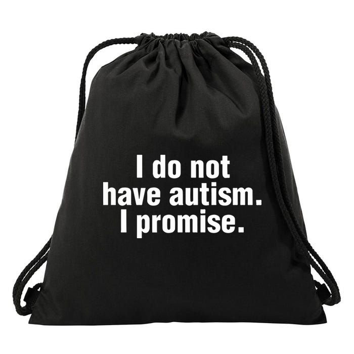 I Do Not Have Autism I Promise Drawstring Bag