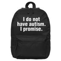 I Do Not Have Autism I Promise 16 in Basic Backpack