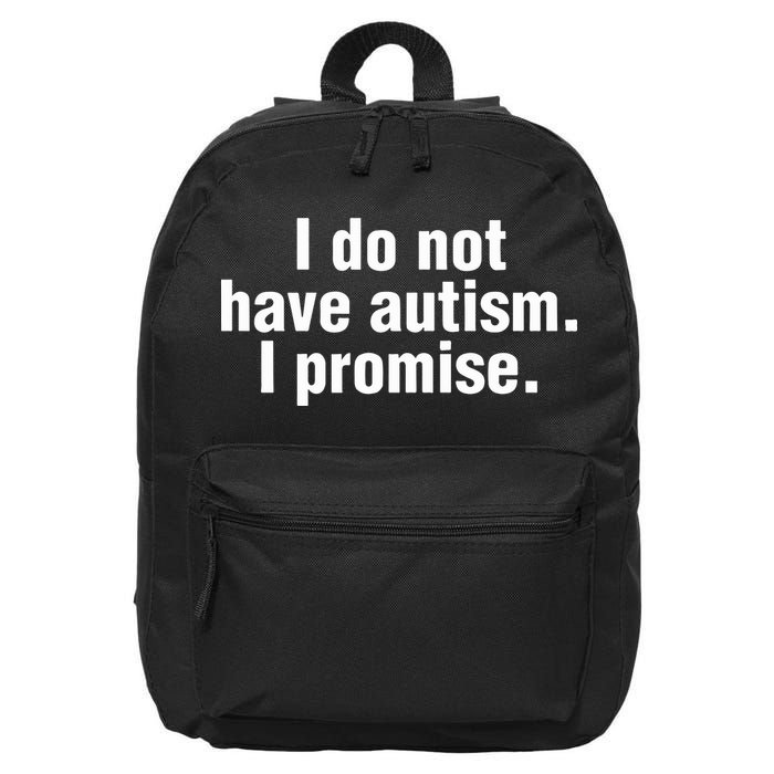 I Do Not Have Autism I Promise 16 in Basic Backpack