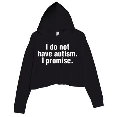 I Do Not Have Autism I Promise Crop Fleece Hoodie