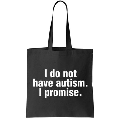 I Do Not Have Autism I Promise Bag