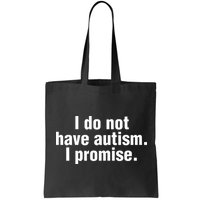 I Do Not Have Autism I Promise Bag