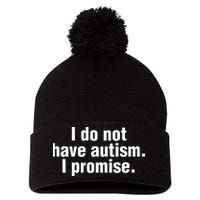 I Do Not Have Autism I Promise Pom Pom 12in Knit Beanie