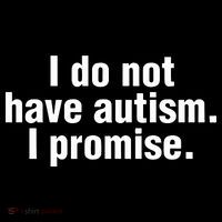 I Do Not Have Autism I Promise Tie-Dye T-Shirt