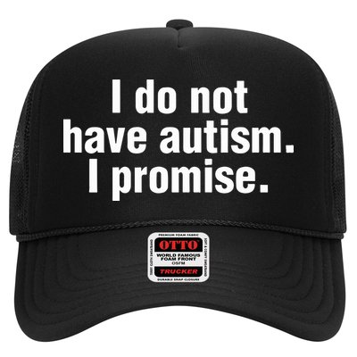 I Do Not Have Autism I Promise Trucker Hat