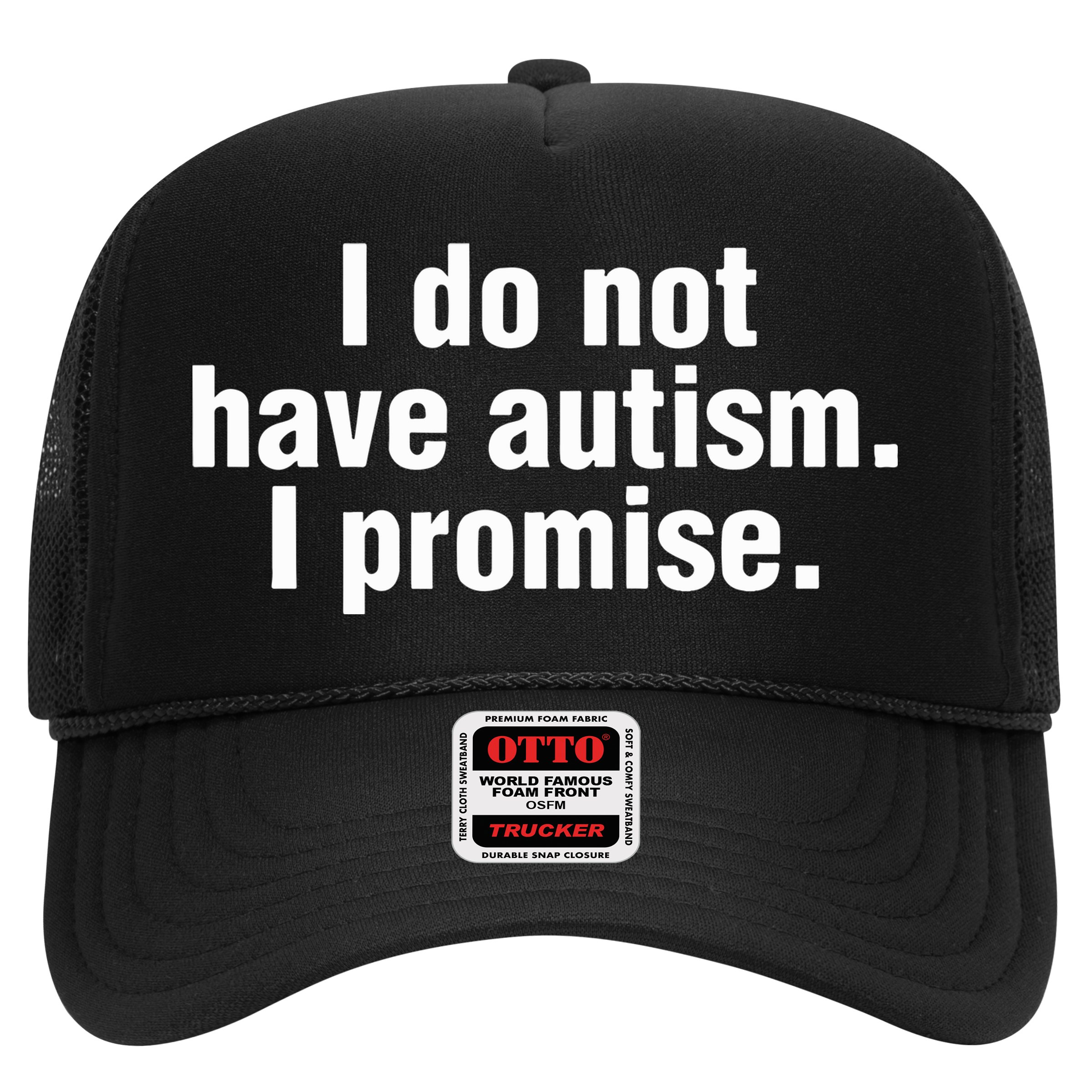 I Do Not Have Autism I Promise Hat