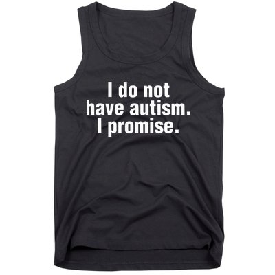 I Do Not Have Autism I Promise Tank Top
