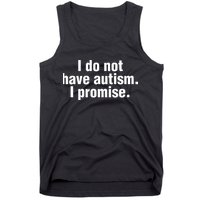 I Do Not Have Autism I Promise Tank Top