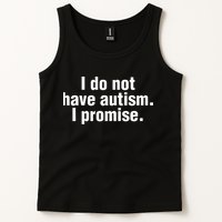 I Do Not Have Autism I Promise Tank Top