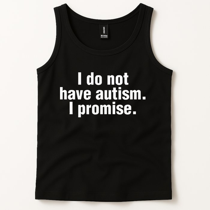 I Do Not Have Autism I Promise Tank Top