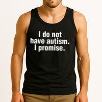I Do Not Have Autism I Promise Tank Top