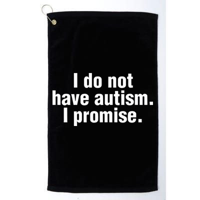 I Do Not Have Autism I Promise Golf Towel