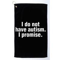 I Do Not Have Autism I Promise Golf Towel