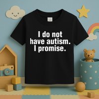 I Do Not Have Autism I Promise Toddler T-Shirt
