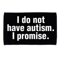 I Do Not Have Autism I Promise Microfiber Hand Towel