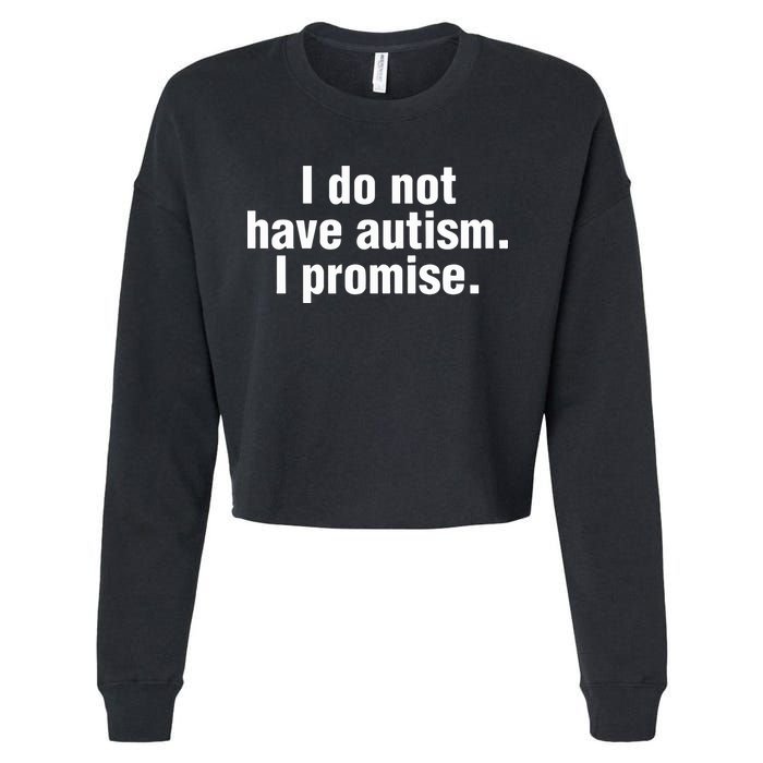 I Do Not Have Autism I Promise Cropped Pullover Crew