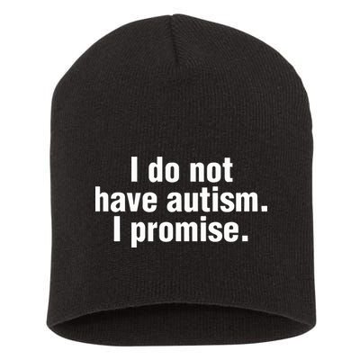 I Do Not Have Autism I Promise Short Acrylic Beanie